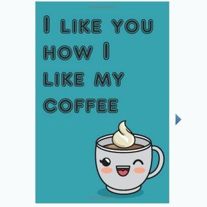 I Like You How I Like My Coffee Creamed Gift Book